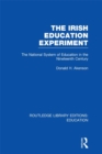 The Irish Education Experiment : The National System of Education in the Nineteenth Century - eBook