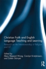 Christian Faith and English Language Teaching and Learning : Research on the Interrelationship of Religion and ELT - eBook