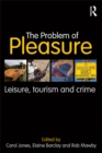 The Problem of Pleasure : Leisure, Tourism and Crime - eBook