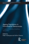 Ageing Populations in Post-Industrial Democracies : Comparative Studies of Policies and Politics - eBook