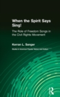 When the Spirit Says Sing! : The Role of Freedom Songs in the Civil Rights Movement - eBook