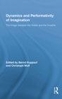 Dynamics and Performativity of Imagination : The Image between the Visible and the Invisible - eBook