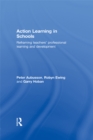 Action Learning in Schools : Reframing teachers' professional learning and development - eBook