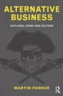 Alternative Business : Outlaws, Crime and Culture - eBook