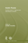 Asiatic Russia : Imperial Power in Regional and International Contexts - eBook