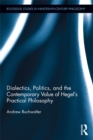 Dialectics, Politics, and the Contemporary Value of Hegel's Practical Philosophy - eBook