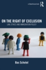 On the Right of Exclusion : Law, Ethics and Immigration Policy - eBook