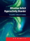 Attention Deficit Hyperactivity Disorder : Recognition, Reality and Resolution - eBook