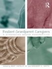 Resilient Grandparent Caregivers : A Strengths-Based Perspective - eBook