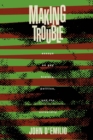 Making Trouble : Essays on Gay History, Politics, and the University - eBook