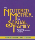 The Neutered Mother, The Sexual Family and Other Twentieth Century Tragedies - eBook