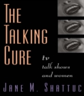 The Talking Cure : TV Talk Shows and Women - eBook