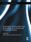 Landscape, Environment and Technology in Colonial and Postcolonial Africa - eBook