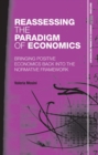 Reassessing the Paradigm of Economics : Bringing Positive Economics Back into the Normative Framework - eBook