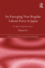 An Emerging Non-Regular Labour Force in Japan : The Dignity of Dispatched Workers - eBook