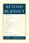 Beyond Burnout : Helping Teachers, Nurses, Therapists and Lawyers Recover From Stress and Disillusionment - eBook