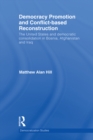 Democracy Promotion and Conflict-Based Reconstruction : The United States & Democratic Consolidation in Bosnia, Afghanistan & Iraq - eBook