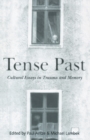 Tense Past : Cultural Essays in Trauma and Memory - eBook