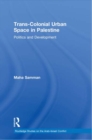 Trans-Colonial Urban Space in Palestine : Politics and Development - eBook