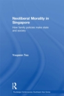 Neoliberal Morality in Singapore : How family policies make state and society - eBook