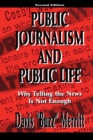 Public Journalism and Public Life : Why Telling the News Is Not Enough - eBook