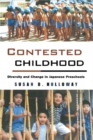Contested Childhood : Diversity and Change in Japanese Preschools - eBook