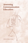 Assessing Communication Education : A Handbook for Media, Speech, and Theatre Educators - eBook