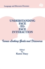 Understanding Face-to-face Interaction : Issues Linking Goals and Discourse - eBook