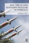 Asia, the US and Extended Nuclear Deterrence : Atomic Umbrellas in the Twenty-First Century - eBook