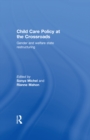 Child Care Policy at the Crossroads : Gender and Welfare State Restructuring - eBook