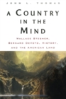 A Country in the Mind : Wallace Stegner, Bernard DeVoto, History, and the American Land - eBook