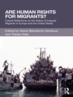 Are Human Rights for Migrants? : Critical Reflections on the Status of Irregular Migrants in Europe and the United States - eBook