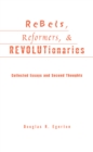 Rebels, Reformers, and Revolutionaries : Collected Essays and Second Thoughts - eBook