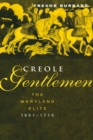 Creole Gentlemen : The Maryland Elite, 1691-1776 - eBook