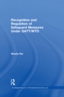 Recognition and Regulation of Safeguard Measures Under GATT/WTO - eBook