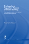 The Legal and Regulatory Aspects of Islamic Banking : A Comparative Look at the United Kingdom and Malaysia - eBook