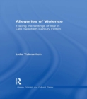 Allegories of Violence : Tracing the Writings of War in Late Twentieth-Century Fiction - eBook