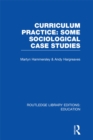 Curriculum Practice : Some Sociological Case Studies - eBook