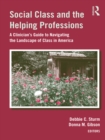 Social Class and the Helping Professions : A Clinician's Guide to Navigating the Landscape of Class in America - eBook