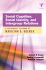 Social Cognition, Social Identity, and Intergroup Relations : A Festschrift in Honor of Marilynn B. Brewer - eBook