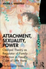 Attachment, Sexuality, Power : Oedipal Theory as Regulator of Family Affection in Freud's Case of Little Hans - eBook