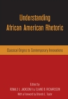 Understanding African American Rhetoric : Classical Origins to Contemporary Innovations - eBook