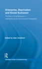 Enterprise, Deprivation and Social Exclusion : The Role of Small Business in Addressing Social and Economic Inequalities - eBook