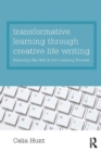 Transformative Learning through Creative Life Writing : Exploring the self in the learning process - eBook
