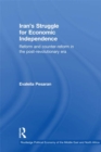 Iran's Struggle for Economic Independence : Reform and Counter-Reform in the Post-Revolutionary Era - eBook
