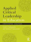Applied Critical Leadership in Education : Choosing Change - eBook