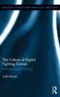 The Culture of Digital Fighting Games : Performance and Practice - eBook