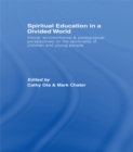 Spiritual Education in a Divided World : Social, Environmental and Pedagogical Perspectives on the Spirituality of Children and Young People - eBook