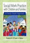 Social Work Practice with Children and Families : A Family Health Approach - eBook