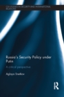 Russia's Security Policy under Putin : A critical perspective - eBook